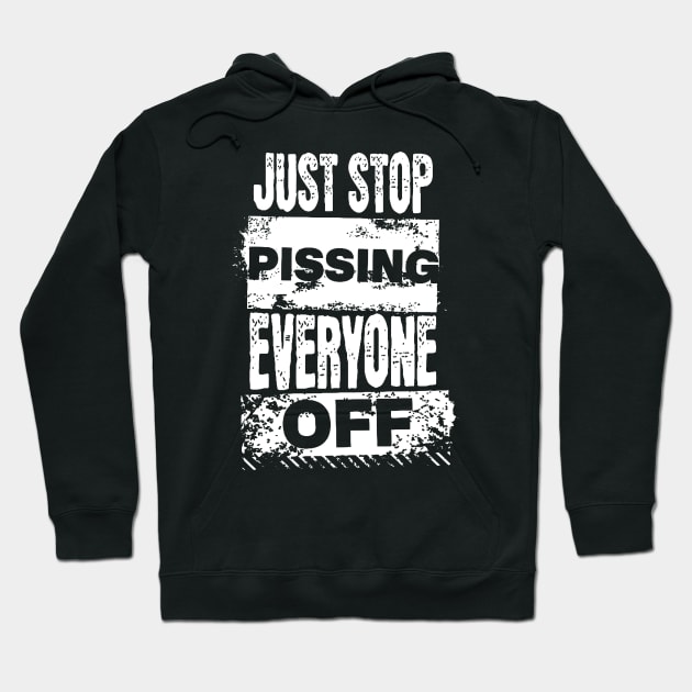 Just Stop Pissing Everyone Off Hoodie by starnish